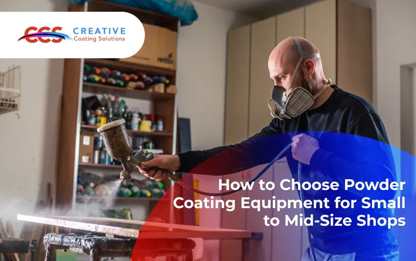 How to Choose Powder Coating Equipment for Small to Mid-Size Shops